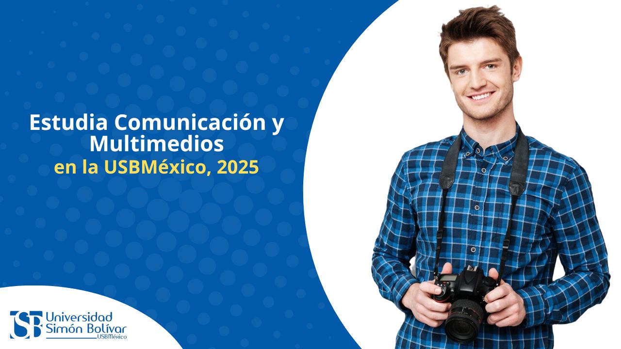Estudia Comunicación y Multimedios en la USBMéxico: una licenciatura en la CDMX que transforma tu voz en influencia, 2025