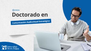 Doctorado en Comunicación Audiovisual Estratégica: eleva tu visión, crea conocimiento, 2025